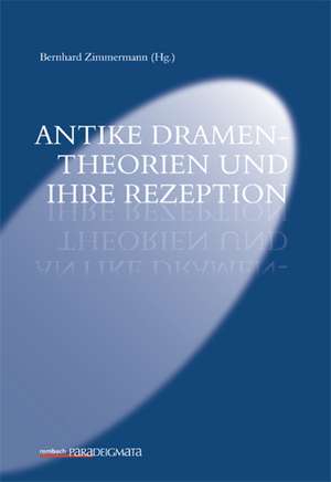 Antike Dramentheorien und ihre Rezeption de Bernhard Zimmermann