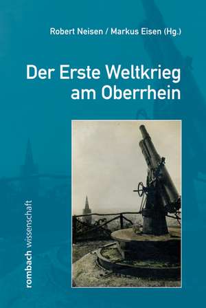 Der Erste Weltkrieg am Oberrhein de Robert Neisen