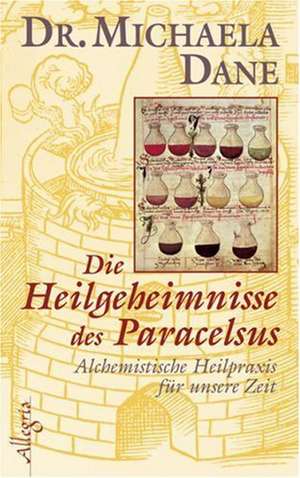 Die Heilgeheimnisse des Paracelsus de Michaela Dane