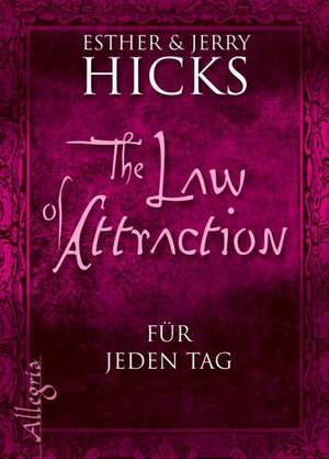 The Law of Attraction - für jeden Tag de Esther Hicks