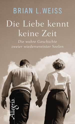 Die Liebe kennt keine Zeit de Brian L. Weiss