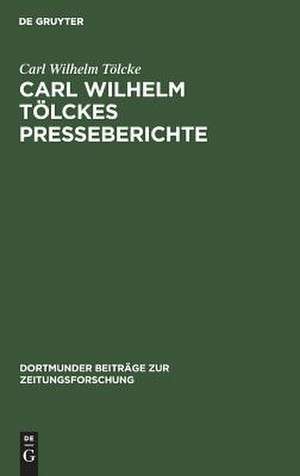 Carl Wilhelm Tölckes Presseberichte zur Entwicklung der deutschen Sozialdemokratie, 1848 - 1893: Quellen zur Geschichte der deutschen Arbeiterbewegung de Carl Wilhelm Tölcke