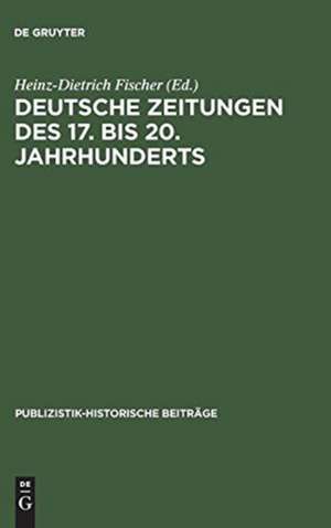 Deutsche Zeitungen des 17. bis 20. Jahrhunderts de Heinz-Dietrich Fischer