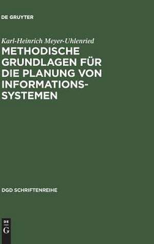 Methodische Grundlagen für die Planung von Informationssystemen de Karl-Heinrich Meyer-Uhlenried