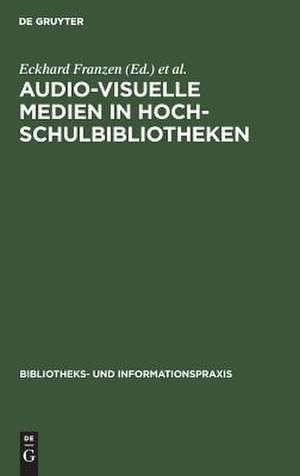 Audio-visuelle Medien in HochschulBibliotheken: Seminar in der UniversitätsBibliothek Bochum vom 6. bis 8. März 1972 de Eckhard Franzen