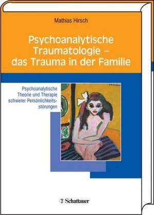 Psychoanalytische Traumatologie - das Trauma in der Familie de Mathias Hirsch