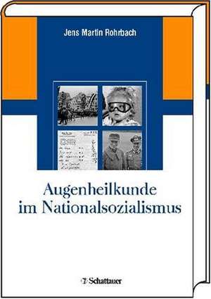 Augenheilkunde im Nationalsozialismus de Jens Martin Rohrbach