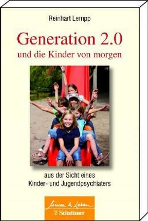 Generation 2.0 und die Kinder von morgen de Reinhart Lempp