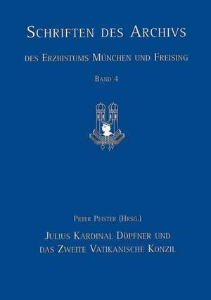 Julius Kardinal Dopfner Und Das Zweite Vatikanische Konzil: Vortrage Des Wissenschaftlichen Kolloquiums Anlasslich Der Offnung Des Kardinal-Dopfner-Ko de Peter Pfister