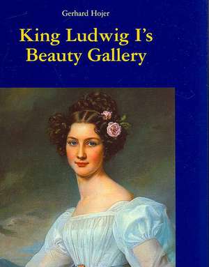 King Ludwig I's Beauty Gallery de Gerhard Hojer