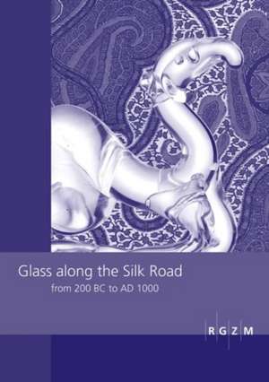 Glass Along the Silk Road from 200 BC to Ad 1000