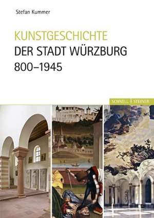 Kunstgeschichte Der Stadt Wurzburg 800-1945: Kaisertum Von Der Antike Zum Mittelalter de Stefan Kummer