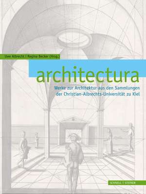 Architectura: Werke Zur Architektur Aus Den Sammlungen Der Christian-Albrechts-Universitat Zu Kiel de Uwe Albrecht