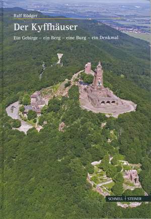 Der Kyffhauser: Ein Gebirge, Ein Berg, Eine Burg, Ein Denkmal de Ralf Rödger