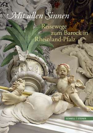 Mit Allen Sinnen: Reisewege Zum Barock in Rheinland-Pfalz de Generaldirektion Kulturelles Erbe