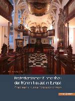 Protestantischer Kirchenbau Der Fruhen Neuzeit in Europa / Protestant Church Architecture in Early Modern Europe: Grundlagen Und Neue Forschungskonzep de Jan Harasimowicz