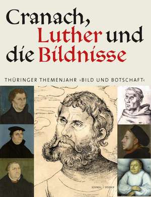 Cranach, Luther Und Die Bildnisse: Thuringer Themenjahr 'Bild Und Botschaft' de Günter Schuchardt