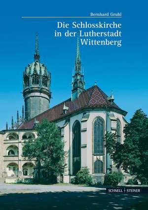 Die Schlosskirche in der Lutherstadt Wittenberg de Bernhard Gruhl