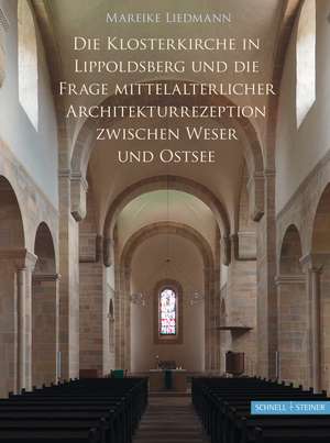 Die Klosterkirche Lippoldsberg und die Frage mittelalterlicher Architekturrezeption zwischen Weser und Ostsee de Mareike Liedmann