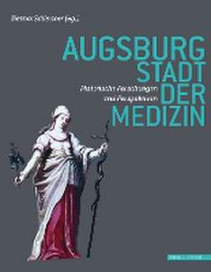 Augsburg - Stadt der Medizin de Dietmar Schiersner