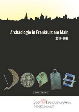 Sichert, E: Archäologie in Frankfurt am Main 2017-2019