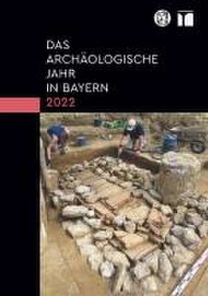 Das archäologische Jahr in Bayern 2022 de Bayerisches Landesamt Für Denkmalpflege