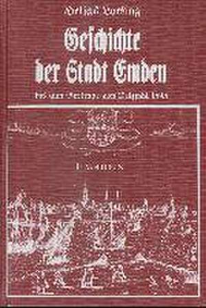 Geschichte der Stadt Emden bis zum Vertrage von Delfsyhl 1595 de Helias Loesing