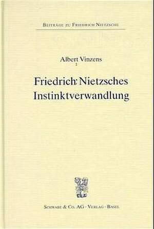 Friedrich Nietzsches Instinktverwandlung de Albert Vinzens