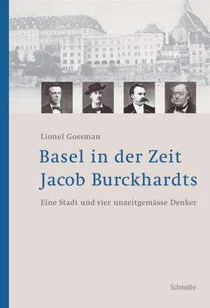 Basel in der Zeit Jacob Burckhardts de Lionel Gossman