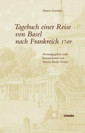 Tagebuch einer Reise von Basel nach Frankreich 1749 de Simon Grynäus