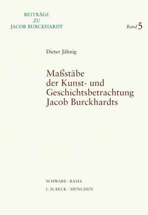 Maßstäbe der Kunst- und Geschichtsbetrachtung Jacob Burckhardts de Dieter Jähnig