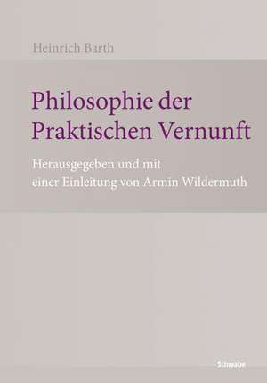 Philosophie der Praktischen Vernunft de Heinrich Barth