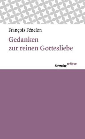 Gedanken zur reinen Gottesliebe de François Fénelon