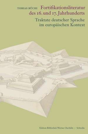 Die Fortifikationsliteratur des 16. und 17. Jahrhunderts de Tobias Büchi