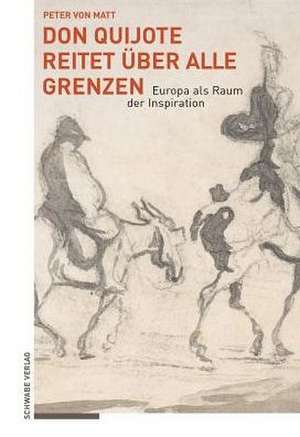 Don Quijote reitet über alle Grenzen de Peter von Matt