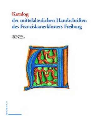 Katalog der mittelalterlichen Handschriften des Franziskanerklosters Freiburg de Mikkel Mangold