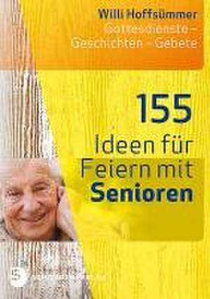 155 Ideen für Feiern mit Senioren de Willi Hoffsümmer