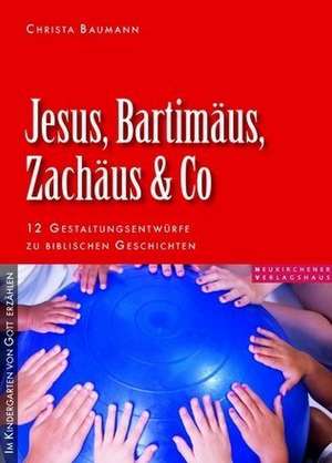 Jesus, Bartimäus, Zachäus & Co de Christa Baumann