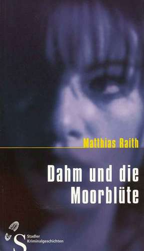 Dahm und die Moorblüte de Matthias Raith