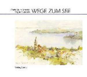 Wege zum See de Sibylle Buderath