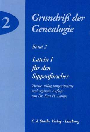 Grundriss der Genealogie 2. Latein 1 für den Sippenforscher de Karl H. Lampe