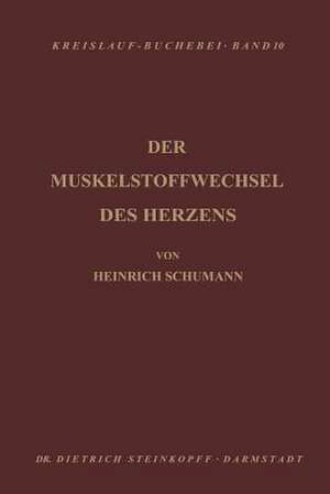 Der Muskelstoffwechsel des Herzens: Seine Physiologie, Pathologie und Klinik de H. Schuhmann