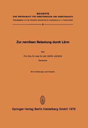 Zur Nervösen Belastung Durch Lärm: Experimentelle Untersuchung zur Frage der vegetativen Belastbarkeit des Menschen durch Schalleinflüsse hoher und mittlerer Intensität de G. Jansen