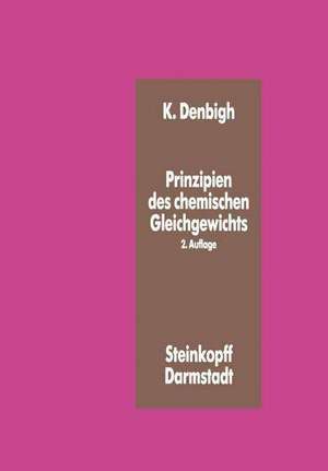 Prinzipien des Chemischen Gleichgewichts: Eine Thermodynamik für Chemiker und Chemie-Ingenieure de K. Denbigh