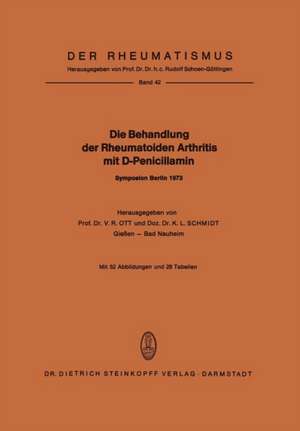 Die Behandlung der Rheumatoiden Arthritis mit D-Penicillamin: Symposion mit internationaler Beteiligung Berlin, 19.–20. Januar 1973 de V. R. Ott