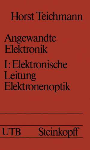 Angewandte Elektronik: Band 1: Elektronische Leitung Elektronenoptik de W. Knüpfer