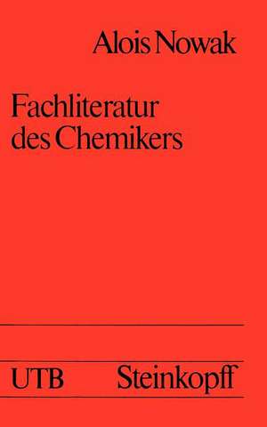 Fachliteratur des Chemikers: Einführung in ihre Systematik und Benutzung mit einer Übersicht über wichtige Werke de A. Nowak