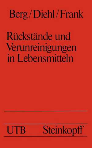 Rückstände und Verunreinigungen in Lebensmitteln: Eine Einführung für Studierende der Medizin, Biologie, Chemie, Pharmazie und Ernährungswissenschaft de H. W. Berg