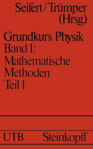 Mathematische Methoden in der Physik: Teil 1: Denk- und Sprechweisen · Zahlen Lineare Algebra und Geometrie Differentialrechnung I de H.J. Seifert