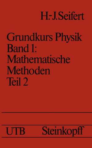 Mathematische Methoden in der Physik: Teil 2: Differentialrechnung II · Integrale · Gewöhnliche Differentialgleichungen · Lineare Funktionenräume · Partielle Differentialgleichungen de H.J. Seifert